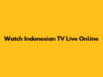 Watch Indonesian TV Live Online