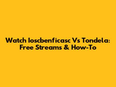 Watch Ioscbenficasc Vs Tondela: Free Streams & How-To