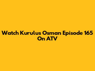 Watch Kurulus Osman Episode 165 On ATV