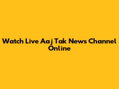 Watch Live Aaj Tak News Channel Online