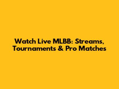 Watch Live MLBB: Streams, Tournaments & Pro Matches