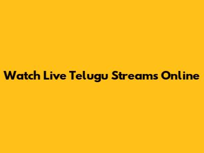 Watch Live Telugu Streams Online