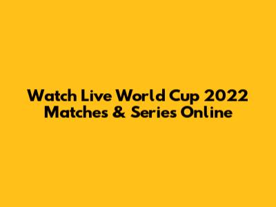 Watch Live World Cup 2022 Matches & Series Online