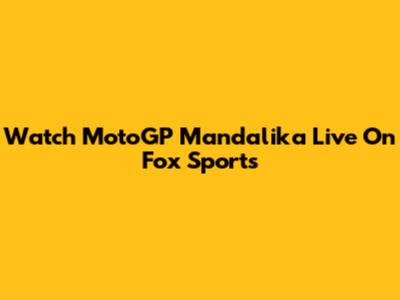 Watch MotoGP Mandalika Live On Fox Sports