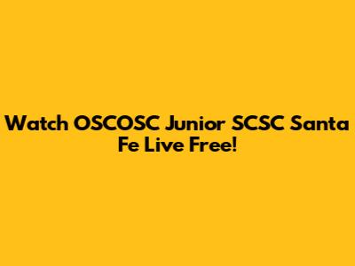 Watch OSCOSC Junior SCSC Santa Fe Live Free!