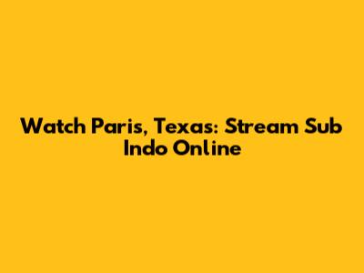 Watch Paris, Texas: Stream Sub Indo Online