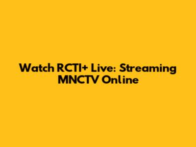 Watch RCTI+ Live: Streaming MNCTV Online