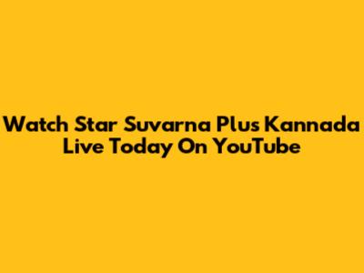Watch Star Suvarna Plus Kannada Live Today On YouTube
