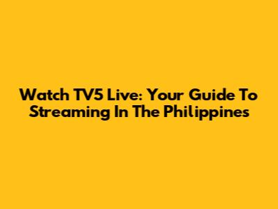 Watch TV5 Live: Your Guide To Streaming In The Philippines
