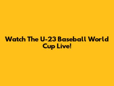 Watch The U-23 Baseball World Cup Live!