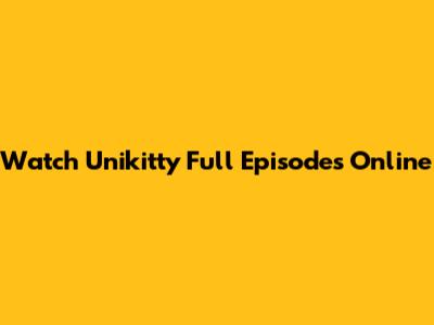 Watch Unikitty Full Episodes Online