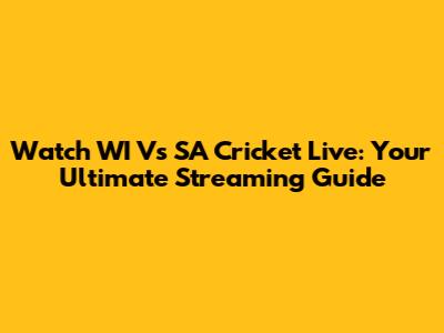 Watch WI Vs SA Cricket Live: Your Ultimate Streaming Guide