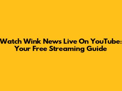 Watch Wink News Live On YouTube: Your Free Streaming Guide