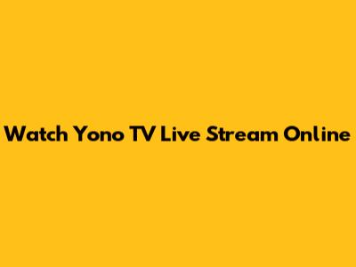 Watch Yono TV Live Stream Online
