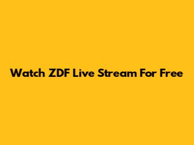 Watch ZDF Live Stream For Free
