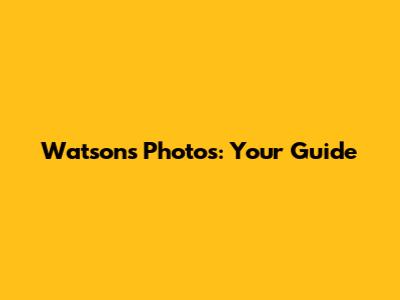 Watsons Photos: Your Guide