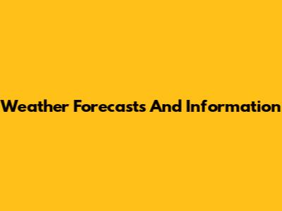 Weather Forecasts And Information