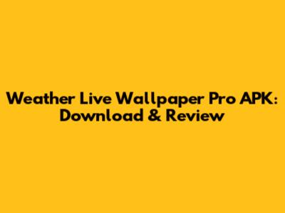 Weather Live Wallpaper Pro APK: Download & Review