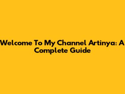 Welcome To My Channel Artinya: A Complete Guide