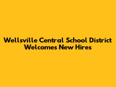 Wellsville Central School District Welcomes New Hires