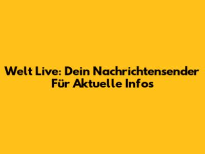 Welt Live: Dein Nachrichtensender Für Aktuelle Infos