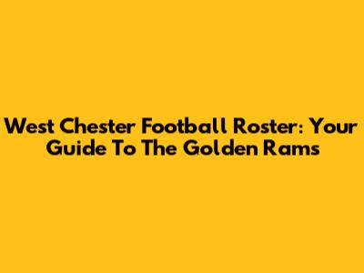 West Chester Football Roster: Your Guide To The Golden Rams