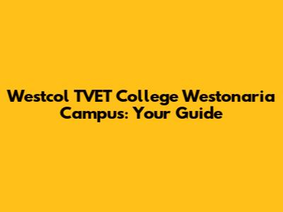 Westcol TVET College Westonaria Campus: Your Guide
