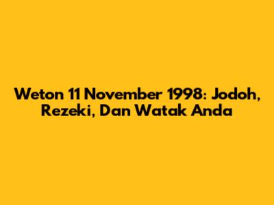 Weton 11 November 1998: Jodoh, Rezeki, Dan Watak Anda