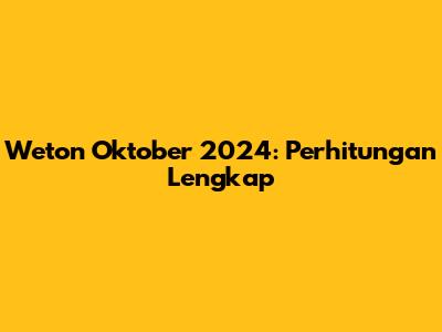 Weton Oktober 2024: Perhitungan Lengkap
