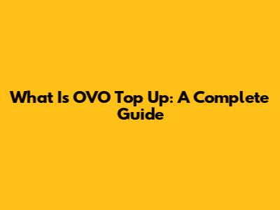 What Is OVO Top Up: A Complete Guide