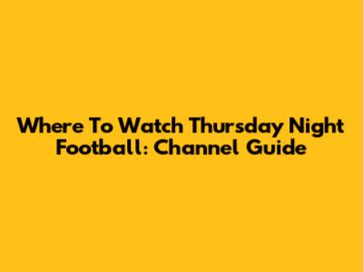 Where To Watch Thursday Night Football: Channel Guide