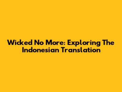 Wicked No More: Exploring The Indonesian Translation