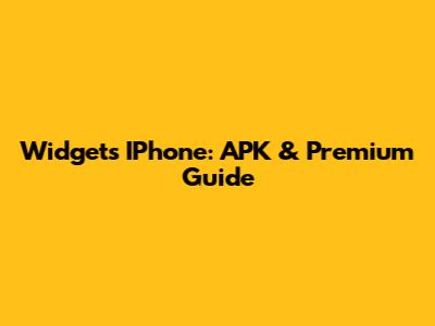 Widgets IPhone: APK & Premium Guide