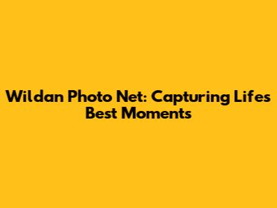 Wildan Photo Net: Capturing Life's Best Moments