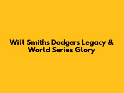 Will Smith's Dodgers Legacy & World Series Glory