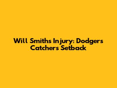 Will Smith's Injury: Dodgers' Catcher's Setback