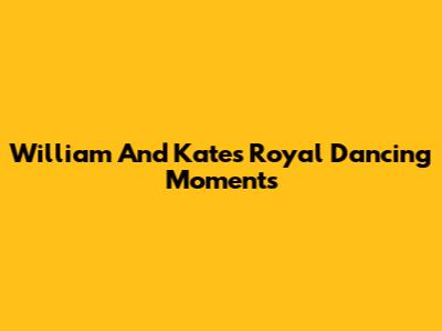 William And Kate's Royal Dancing Moments