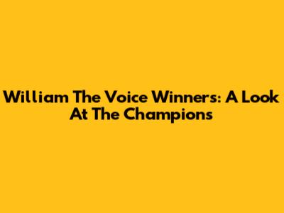 William The Voice Winners: A Look At The Champions