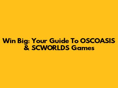 Win Big: Your Guide To OSCOASIS & SCWORLDS Games