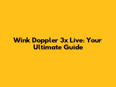 Wink Doppler 3x Live: Your Ultimate Guide