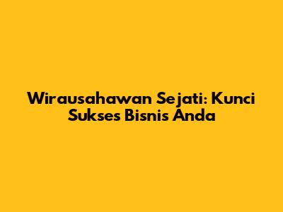 Wirausahawan Sejati: Kunci Sukses Bisnis Anda