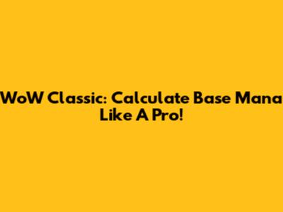 WoW Classic: Calculate Base Mana Like A Pro!