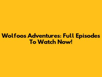 Wolfoo's Adventures: Full Episodes To Watch Now!