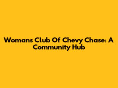 Woman's Club Of Chevy Chase: A Community Hub