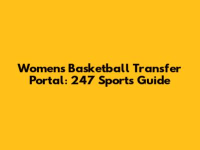 Women's Basketball Transfer Portal: 247 Sports Guide