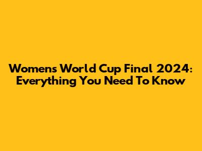Women's World Cup Final 2024: Everything You Need To Know
