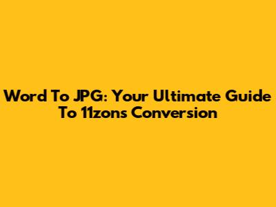 Word To JPG: Your Ultimate Guide To 11zon's Conversion