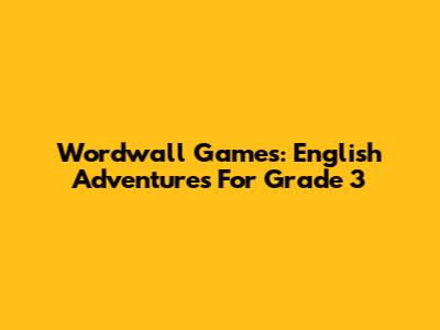 Wordwall Games: English Adventures For Grade 3