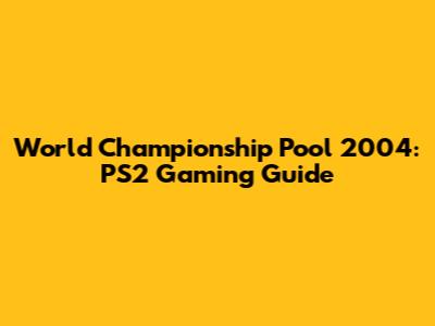 World Championship Pool 2004: PS2 Gaming Guide