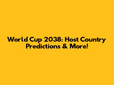 World Cup 2038: Host Country Predictions & More!
